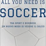 ALL YOU NEED IS SOCCER, tra sport e business un nuovo modo di vedere il calcio