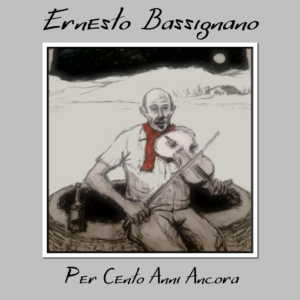 Ernesto Bassignano - PER CENTO ANNI ANCORA 